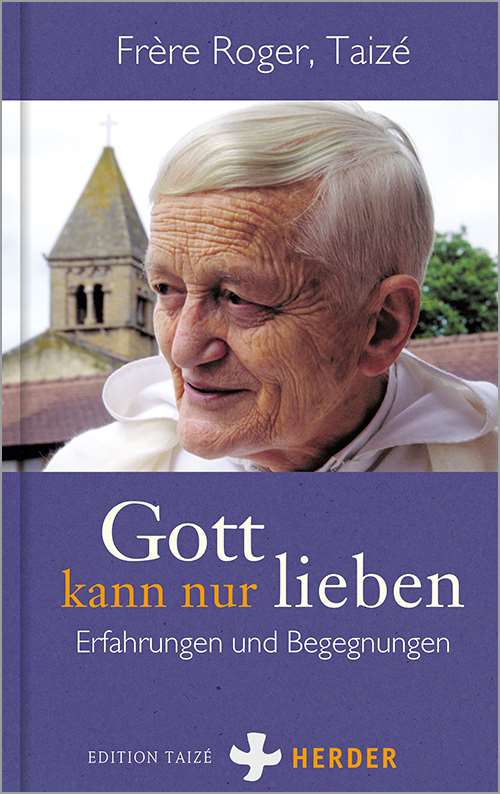 Fr. Roger: Gott kann nur lieben